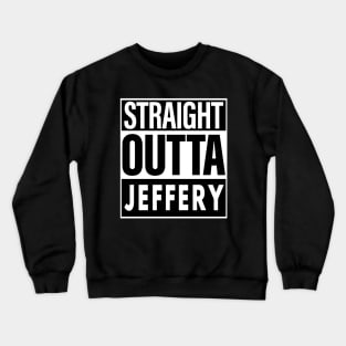 Jeffery Name Straight Outta Jeffery Crewneck Sweatshirt